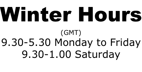 Winter Hours (GMT) 9.30-5.30 Monday to Friday 9.30-1.00 Saturday